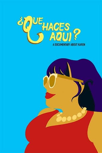 Watch ¿Que Haces Aqui? A Documentary About Karen free online
