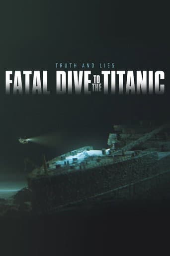 Watch Fatal Dive to the Titanic: Truth and Lies free online