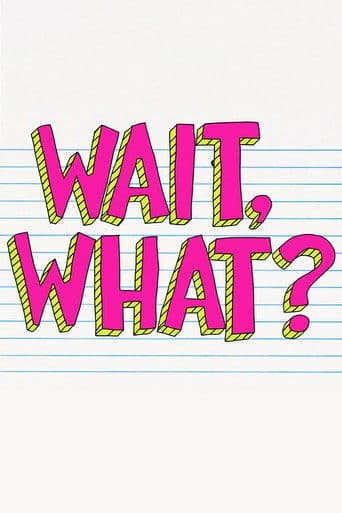Watch Wait, What? free online