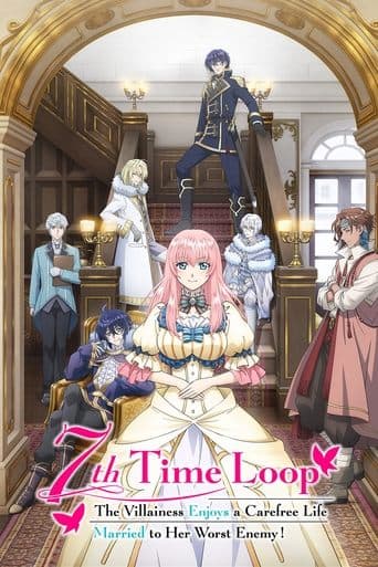 Watch 7th Time Loop: The Villainess Enjoys a Carefree Life Married to Her Worst Enemy! free online