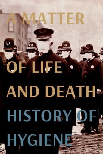 Watch A Matter of Life and Death: History of Hygiene free online