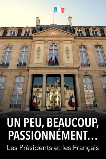 Watch Un peu, beaucoup, passionnément... Les Présidents et les Français free online