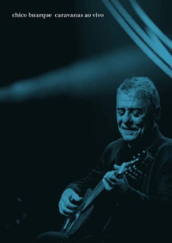 Watch Chico Buarque: Caravanas – Ao Vivo free online