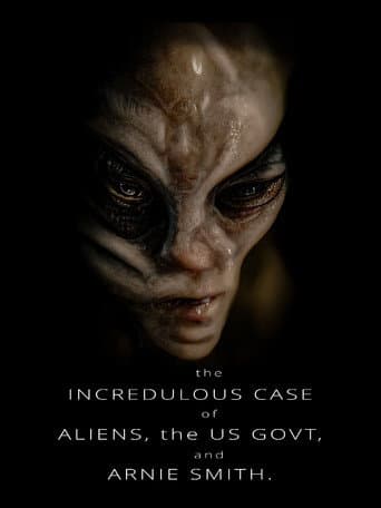 Watch The Incredulous Case of Aliens, the US Govt, and Arnie Smith free online