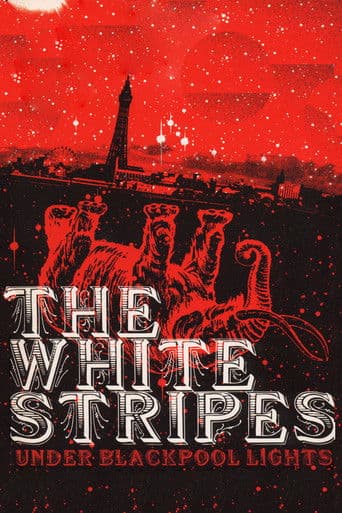 Watch The White Stripes: Under Blackpool Lights free online
