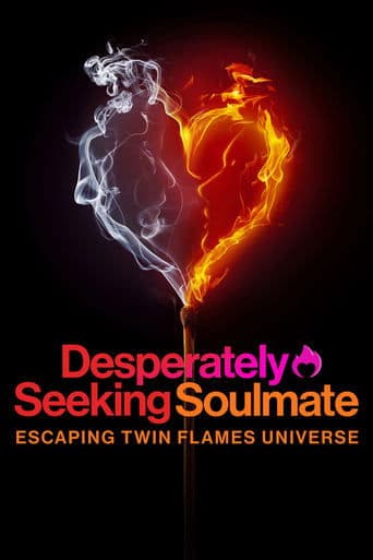 Watch Desperately Seeking Soulmate: Escaping Twin Flames Universe free online
