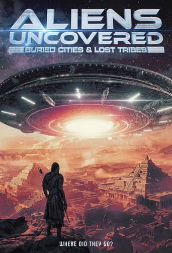 Watch Aliens Uncovered: Buried Cities & Lost Tribes free online