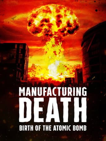 Watch Manufacturing Death: Birth of the Atom Bomb free online