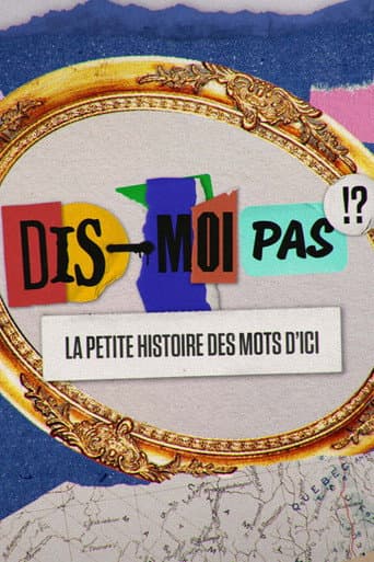 Watch Dis-moi pas!? La petite histoire des mots d'ici free online