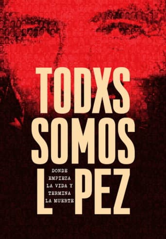 Watch Todxs somos López. Donde empieza la vida y termina la muerte free online