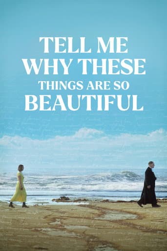 Watch Tell Me Why These Things Are So Beautiful free online