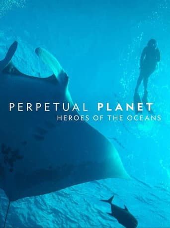 Watch Perpetual Planet: Heroes of the Oceans free online