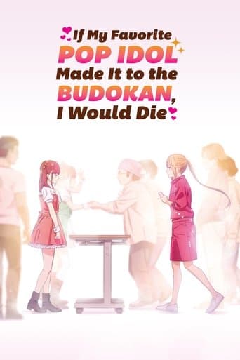 Watch If My Favorite Pop Idol Made It to the Budokan, I Would Die free online