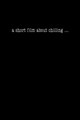 Watch A Short Film About Chilling.... free online