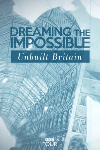 Watch Dreaming The Impossible: Unbuilt Britain free online