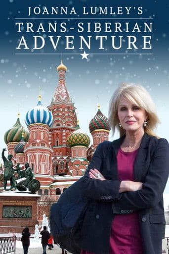 Watch Joanna Lumley's Trans-Siberian Adventure free online