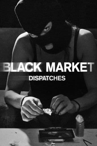 Watch Black Market: Dispatches free online