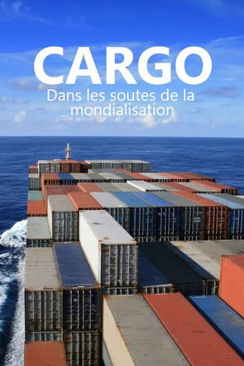 Watch Cargos - Dans les soutes de la mondialisation free online