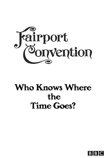 Watch Fairport Convention: Who Knows Where the Time Goes? free online
