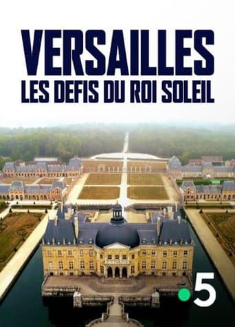 Watch Versailles : Les défis du roi Soleil free online