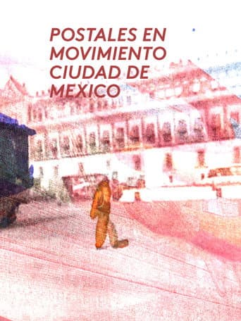 Watch Postales en movimiento: Ciudad de mexico free online