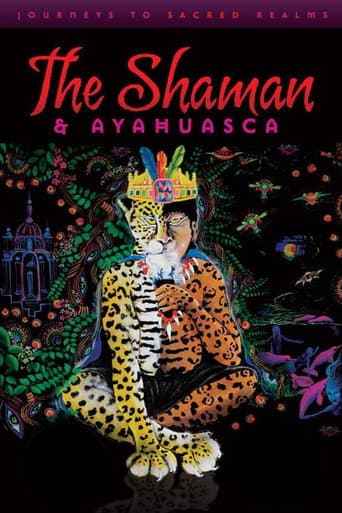 Watch The Shaman & Ayahuasca: Journeys to Sacred Realms free online