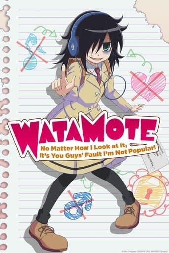 Watch WATAMOTE ~No Matter How I Look at It, It's You Guys Fault I'm Not Popular!~ free online