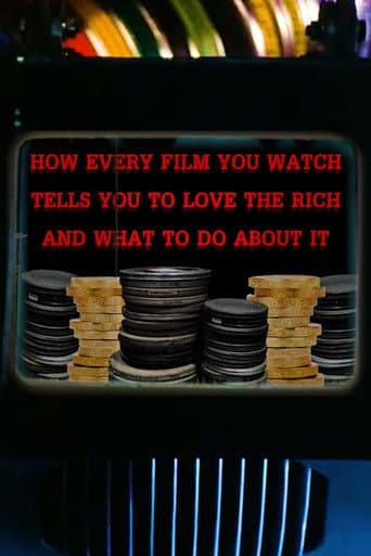 Watch How Every Film You Watch Tells You To Love The Rich and What To Do About It free online